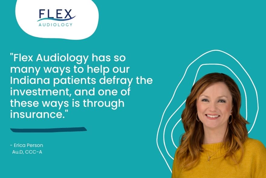 "Flex Audiology has so many ways to help our Indiana patients defray the investment, and one of these ways is through insurance."