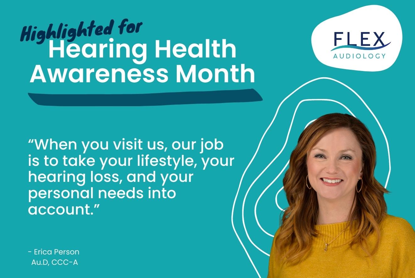 “When you visit us, our job is to take your lifestyle, your hearing loss, and your personal needs into account.”