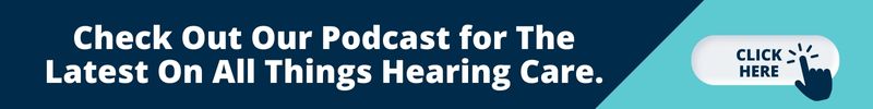 Check Out Our Podcast for The Latest On All Things Hearing Care